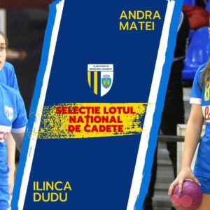 Handbal: Andra Matei şi Ilinca Dudu participă la o acţiune de selecţie a lotului naţional de cadete!