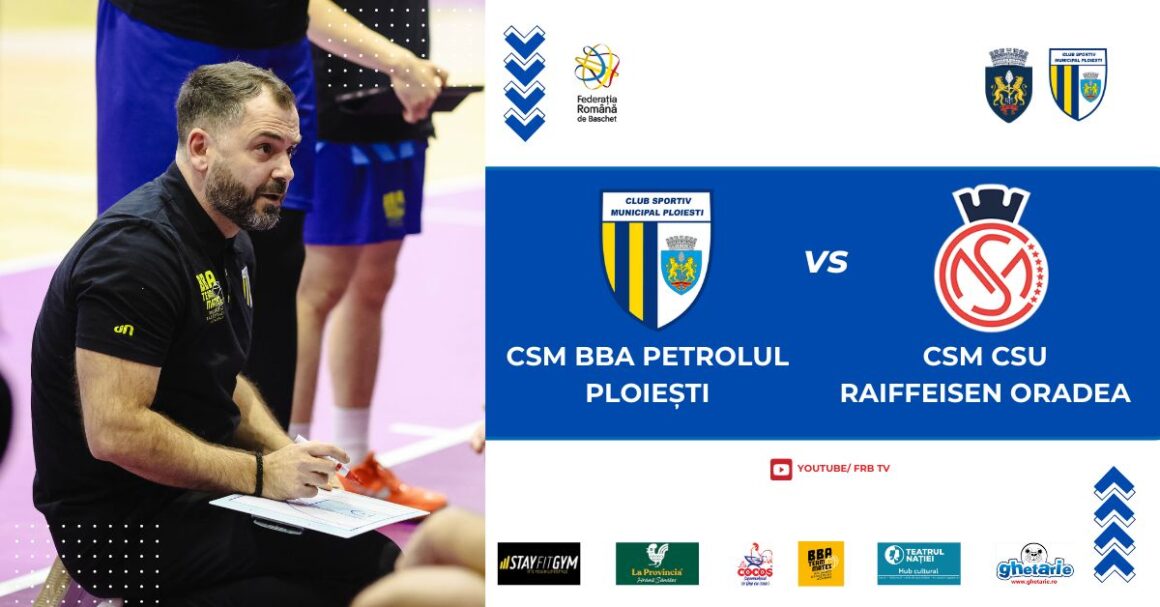 LNBM: CSM BBA Petrolul Ploieşti – CSM CSU Oradea, mâine seară, în Sala „Olimpia”!