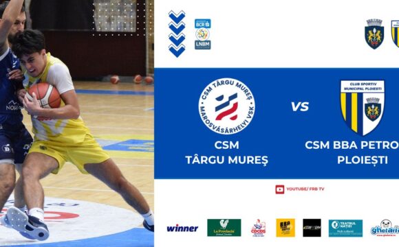 LNBM: CSM BBA Petrolul Ploieşti începe play-out-ul cu două meciuri la Târgu Mureş!